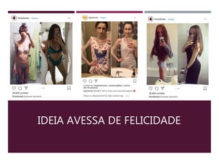 IDEIA AVESSA DE FELICIDADE
 