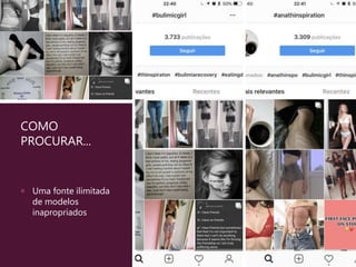 COMO
PROCURAR...
 Uma fonte ilimitada
de modelos
inapropriados
 