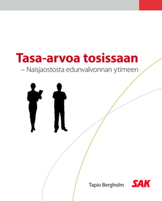Tasa-arvoa tosissaan
– Naisjaostosta edunvalvonnan ytimeen




                     Tapio Bergholm
 