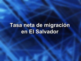 Tasa neta de migración
en El Salvador
 