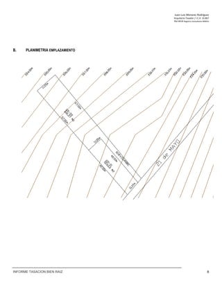 Juan‐Luis Menares Rodríguez 
Arquitecto Tasador / I.C.A. 10.867 
Rol 4414 Registro Consultores MINVU
INFORME TASACION BIEN RAIZ 8
B. PLANIMETRIA EMPLAZAMIENTO
 