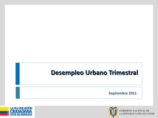 Desempleo Urbano Trimestral Septiembre 2011 