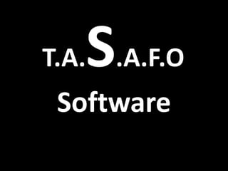T.A.   S.A.F.O
 Software
 
