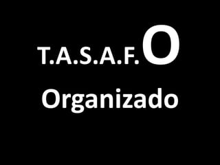 T.A.S.A.F.O
Tecnologias Abertas com Software
     Ágil, Fácil e Organizado
 