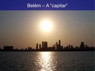 Belém – A “capitar”
 