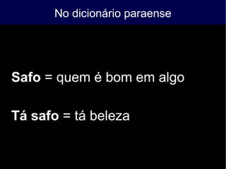 No dicionário paraense
Safo = quem é bom em algo
Tá safo = tá beleza
 