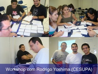 Workshop com Rodrigo Yoshima (CESUPA)
 