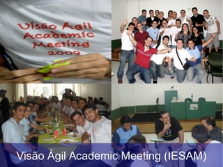 Visão Ágil Academic Meeting (IESAM)
 