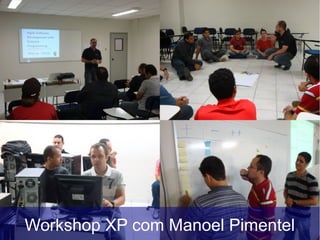 Workshop XP com Manoel Pimentel
 