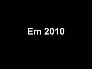 Em 2010
 