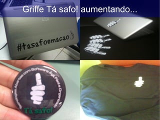 Griffe Tá safo! aumentando...
 