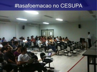 #tasafoemacao no CESUPA
 