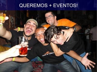 QUEREMOS + EVENTOS!
 