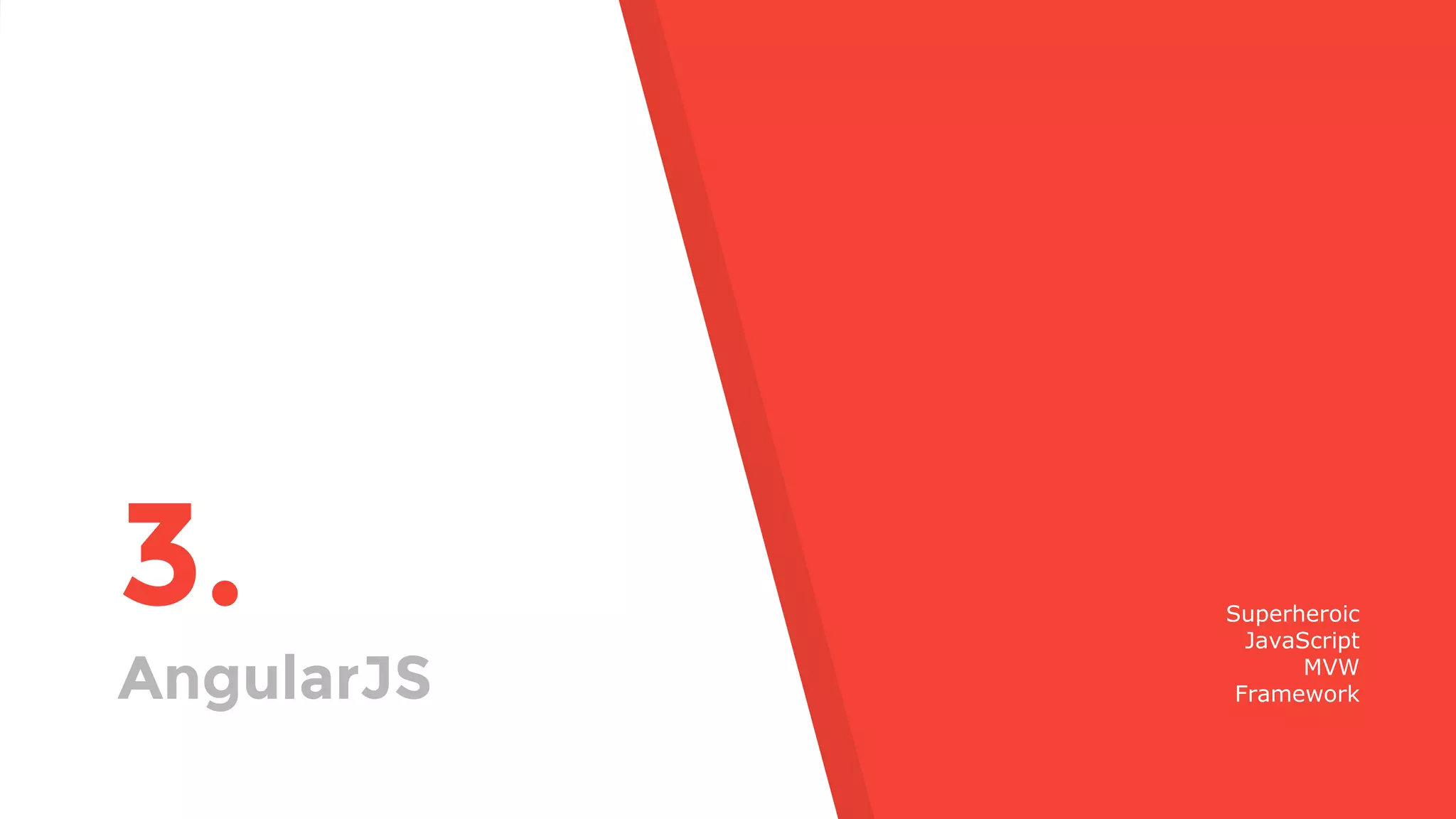 3. AngularJS Superheroic JavaScript MVW Framework 