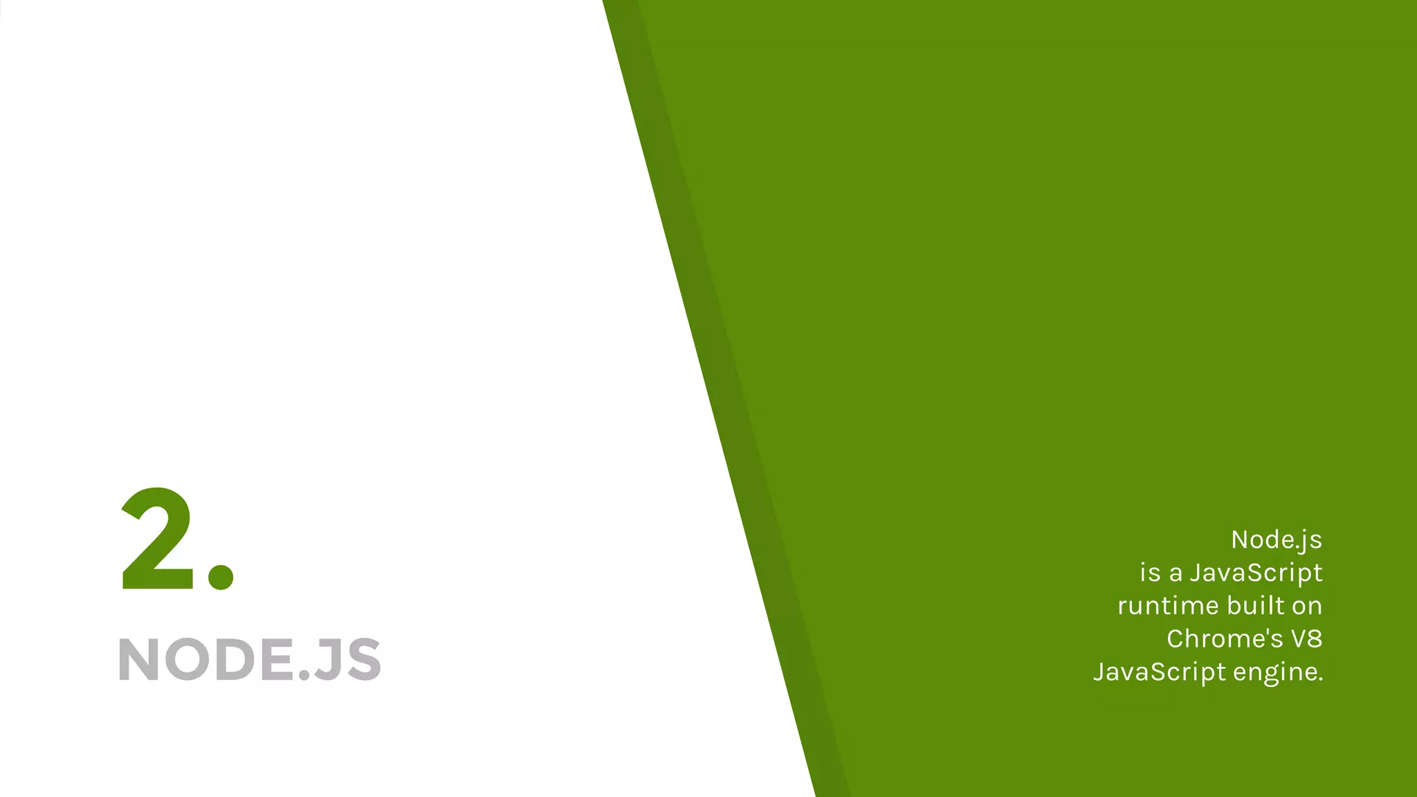 2. NODE.JS Node.js is a JavaScript runtime built on Chrome's V8 JavaScript engine. 