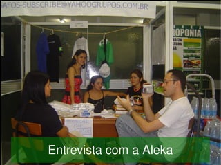     Entrevista com a Aleka
               
 