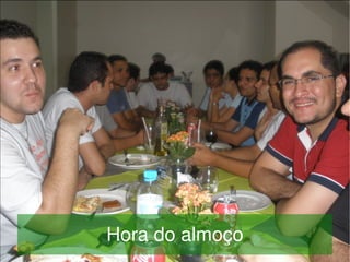  
    Hora do almoço
           
 