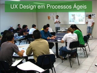 UX Design em Processos Ágeis




                  
 