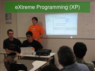 eXtreme Programming (XP)




                
 