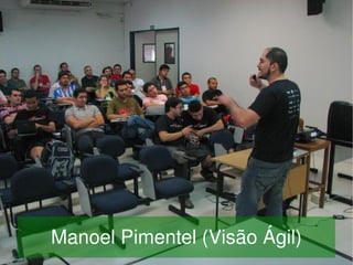  
    Manoel Pimentel (Visão Ágil)
                  
 