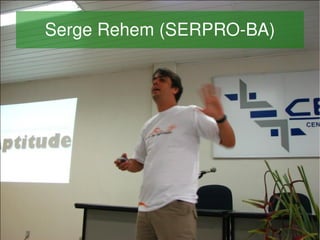 Serge Rehem (SERPRO­BA)




                
 