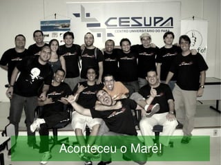    Aconteceu o Maré!
             
 