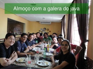 Almoço com a galera do java




                  
 