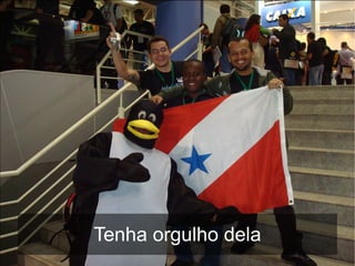 Tenha orgulho dela
 