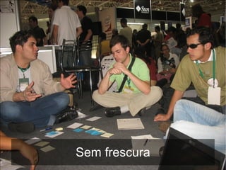 Sem frescura
 