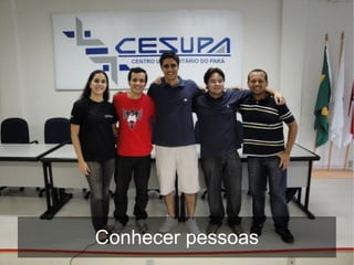 Conhecer pessoas
 