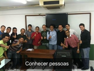 Conhecer pessoas
 