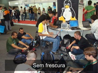 Sem frescura
 
