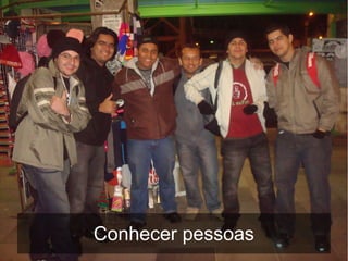 Conhecer pessoas
 