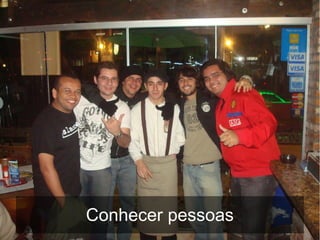 Conhecer pessoas
 