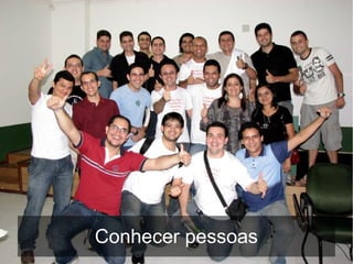 Conhecer pessoas
 