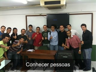 Conhecer pessoas
 