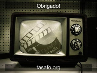 Obrigado!
tasafo.org
 