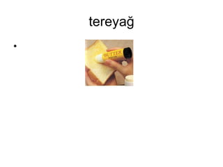 tereyağ 