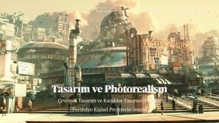 Çevresel Tasarım ve Karakter Tasarım süreçler
Portfolyo Kişisel Projelerin önemi
Tasarım ve Photorealism
YUSUF ULUFER 8/7/2021
 