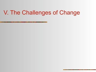 V. The Challenges of Change
 