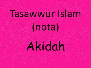 Tasawwur Islam
(nota)
Akidah
 