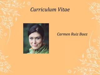 Curriculum Vitae
Carmen Ruiz Baez
 