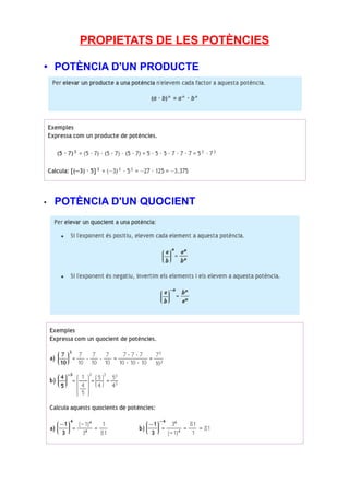 PROPIETATS DE LES POTÈNCIES

• POTÈNCIA D'UN PRODUCTE




•   POTÈNCIA D'UN QUOCIENT
 