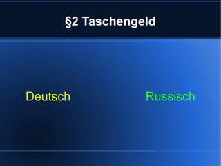 §2 Taschengeld
Deutsch Russisch
 