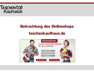 Betrachtung des Onlineshops
taschenkaufhaus.de
 