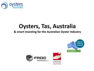 Oysters, Tas, Australia
& smart investing for the Australian Oyster Industry

 