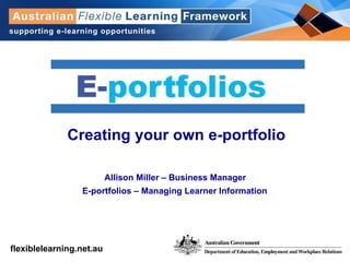 Creating your own e-portfolio Allison Miller – Business Manager  E-portfolios – Managing Learner Information   