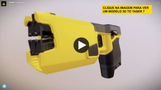 CLIQUE NA IMAGEM PARA VER
UM MODELO 3D TO TASER 7
 