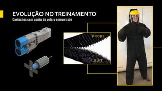 P R O B E
S U I T
EVOLUÇÃO NOTREINAMENTO
Cartuchos com ponta de velcro e novo traje
 