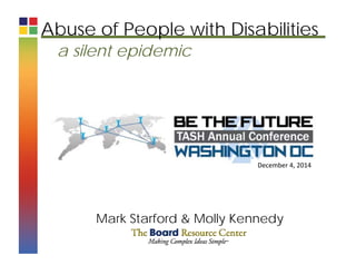 a silent epidemic
Mark Starford & Molly Kennedy
December 4, 2014
Abuse of People with Disabilities
 